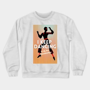 i keep dancing on my own,  i keep dancing on my own philly philadelphia Crewneck Sweatshirt